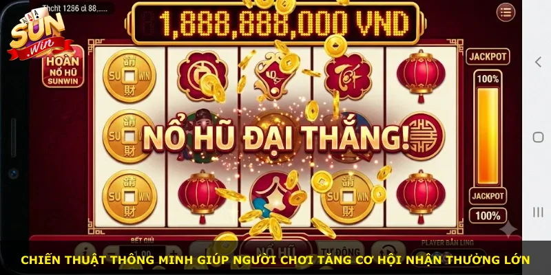 Chiến thuật thông minh giúp người chơi tăng cơ hội nhận thưởng lớn