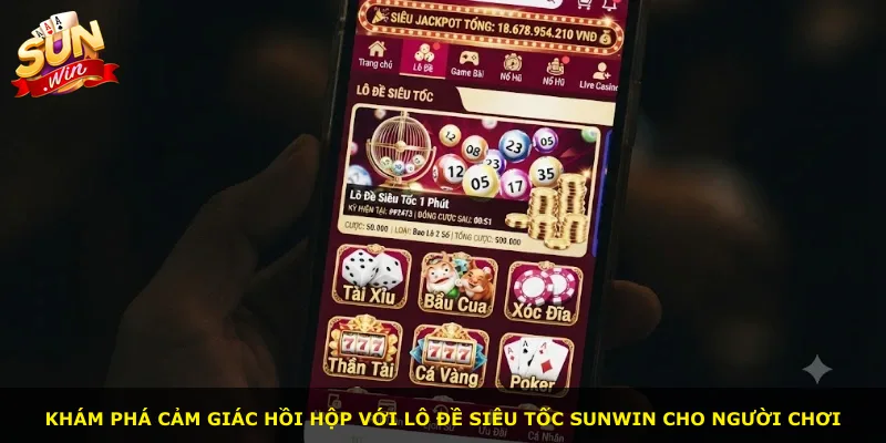Khám phá cảm giác hồi hộp với lô đề siêu tốc Sunwin cho người chơi