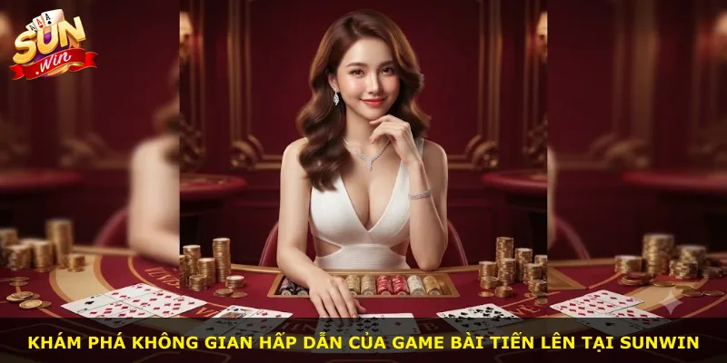 Khám phá không gian hấp dẫn của game bài Tiến lên tại Sunwin