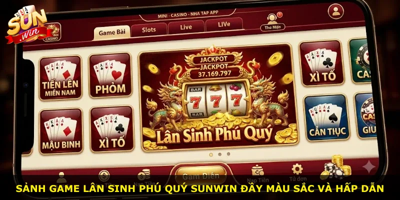Sảnh game Lân sinh phú quý Sunwin đầy màu sắc và hấp dẫn