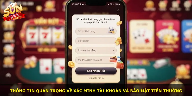 Thông tin quan trọng về xác minh tài khoản và bảo mật tiền thưởng