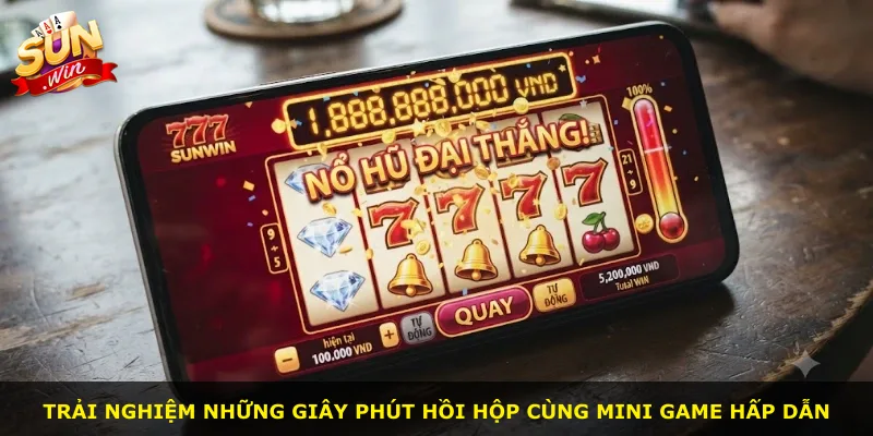 Trải nghiệm những giây phút hồi hộp cùng mini game hấp dẫn